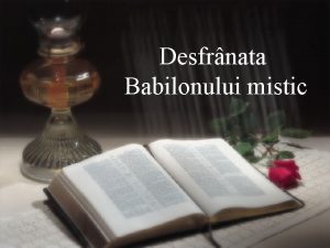 Desfrnata Babilonului mistic Simbolul apostaziei spirituale 1 Ce