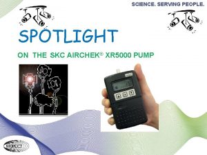 SCIENCE SERVING PEOPLE SPOTLIGHT ON THE SKC AIRCHEK