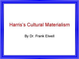 Harriss Cultural Materialism By Dr Frank Elwell Note