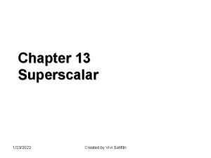 Chapter 13 Superscalar 1232022 Created by Vivi Sahfitri