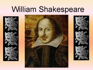 William Shakespeare Shakespeares Life William Shakespeare was born