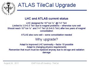 ATLAS Tile Cal Upgrade LHC and ATLAS current