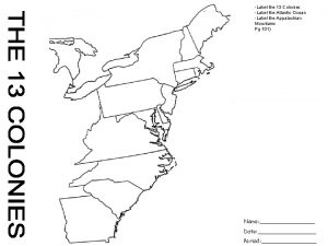 Label the 13 Colonies Label the Atlantic Ocean