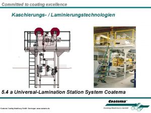 Committed to coating excellence Kaschierungs Laminierungstechnologien 5 4