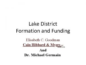 Lake District Formation and Funding Elisabeth C Goodman