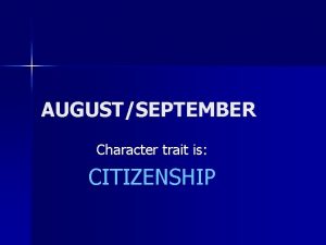 AUGUSTSEPTEMBER Character trait is CITIZENSHIP CITIZENSHIP School Assembly