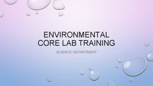 ENVIRONMENTAL CORE LAB TRAINING SCIENCE DEPARTMENT ACCESSING CORE