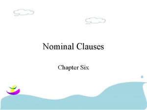 Nominal Clauses Chapter Six that whether whom whose