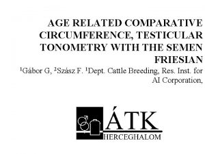 AGE RELATED COMPARATIVE CIRCUMFERENCE TESTICULAR TONOMETRY WITH THE