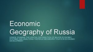 Economic Geography of Russia SSWG 6 EXAMINE THE
