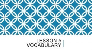 LESSON 5 VOCABULARY 1 adage a proverb wise