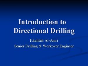 Introduction to Directional Drilling Khalifah AlAmri Senior Drilling