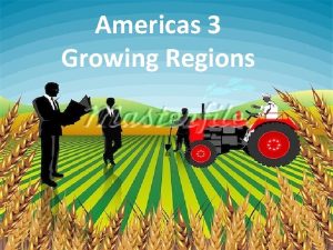 Americas 3 Growing Regions Americas Three Growing Regions