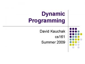Dynamic Programming David Kauchak cs 161 Summer 2009
