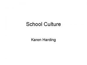 School Culture Karen Harding CultureEnvironment Overall each school