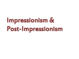 Impressionism PostImpressionism Characteristics of Impressionism Developed in France