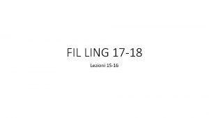 FIL LING 17 18 Lezioni 15 16 Lezioni