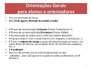 Orientaes Gerais para alunos e orientadores Para apresentao