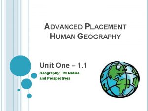 ADVANCED PLACEMENT HUMAN GEOGRAPHY Unit One 1 1