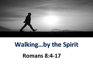 Walkingby the Spirit Romans 8 4 17 Walking