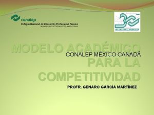 MODELO CONALEP ACADMICO MXICOCANAD PARA LA COMPETITIVIDAD PROFR