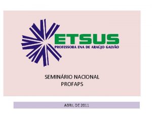 SEMINRIO NACIONAL PROFAPS ABRIL DE 2011 Integrao ensinoservio