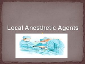 Local Anesthetic Agents 1 Prepared By Rasha ALMobark