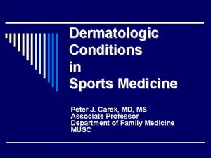 Dermatologic Conditions in Sports Medicine Peter J Carek