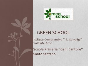 GREEN SCHOOL Istituto Comprensivo E Galvaligi Solbiate Arno