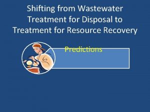 Shifting from Wastewater Treatment for Disposal to Treatment