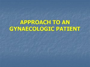 APPROACH TO AN GYNAECOLOGIC PATIENT HISTORY n n