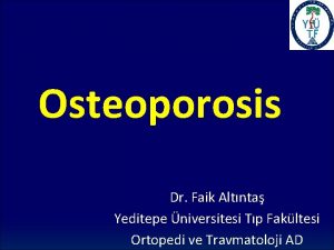 Osteoporosis Dr Faik Altnta Yeditepe niversitesi Tp Fakltesi