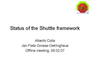 Status of the Shuttle framework Alberto Colla Jan