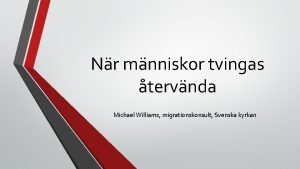 Nr mnniskor tvingas tervnda Michael Williams migrationskonsult Svenska