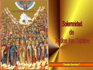 Sede Santos Celebramos hoy la Solemnidad de Todos