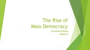 The Rise of Mass Democracy The American Pageant