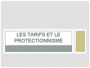 LES TARIFS ET LE PROTECTIONNISME LES TARIFS ET