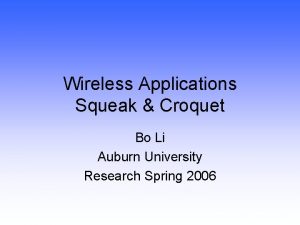 Wireless Applications Squeak Croquet Bo Li Auburn University