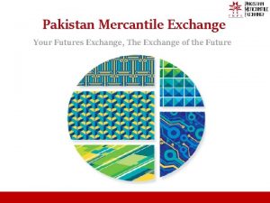 Pakistan Mercantile Exchange Your Futures Exchange The Exchange