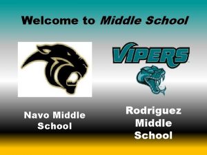 Welcome to Middle School Navo Middle School Rodriguez