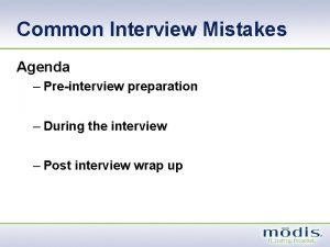 Common Interview Mistakes Agenda Preinterview preparation During the