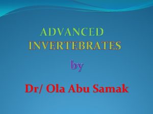 ADVANCED INVERTEBRATES by Dr Ola Abu Samak Syllabus