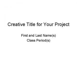 Creative Title for Your Project First and Last