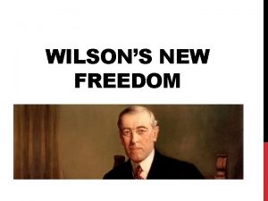 WILSONS NEW FREEDOM ELECTION OF 1912 The Republican