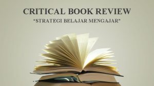 CRITICAL BOOK REVIEW STRATEGI BELAJAR MENGAJAR KELOMPOK 1