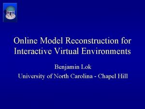 Online Model Reconstruction for Interactive Virtual Environments Benjamin