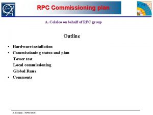 RPC Commissioning plan A Colaleo on behalf of