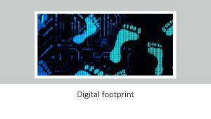 Digital footprint How might your digital footprint effect