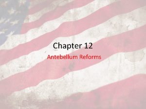 Chapter 12 Antebellum Reforms I Communitarianism Utopian society