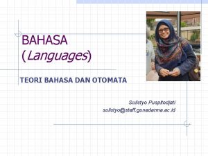 BAHASA Languages TEORI BAHASA DAN OTOMATA Sulistyo Puspitodjati